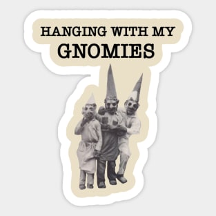 HANGING WITH MY GNOMIES Sticker